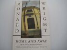 Home And Away, Ronald Wright, Good Condition, ISBN 0394280202