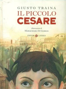 IL PICCOLO CESARE TRAINA GIUSTO EDITORI LATERZA 2014 CELACANTO RILEGATO - Imagen 1 de 1
