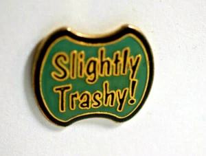 Slightly Trashy Pin _ Vintage 1980's sayings - Picture 1 of 2