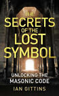 The Secrets of the Lost Symbol: Unlocking the Masonic code by Gittins, Ian
