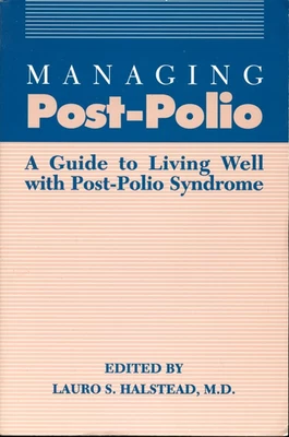 MANAGING POST-POLIO: A GUIDE TO LIVING AND AGING WELL WITH By Lauro S. Halstead - Image 1 of 4