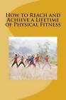 How To Reach And Achieve A Lifetime Of Physical Fitness By Okongor Ayuk Ndifon (