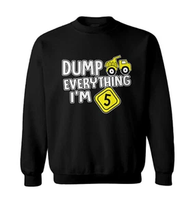 Dump Everything - I'm Five 5th Birthday Party Shirt Toddler Crewneck Sweater - Picture 1 of 8