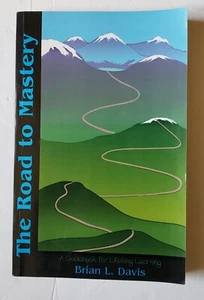 The Road to Mastery : A Guidebook for Lifelong Learning Brian L. Davis, 2005, PB - Picture 1 of 10