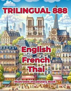 Trilingual 888 English French Thai Illustrated Vocabulary Book: Help your child  - Picture 1 of 1