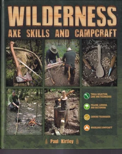 WILDERNESS AXE SKILLS AND CAMPCRAFT by Paul Kirtley (2021 Hardcover){E7} - Foto 1 di 3
