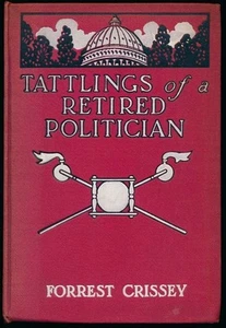 Forrest CRISSEY / Tattlings of Retired Politician Being the letters Signed 1904 - Bild 1 von 1