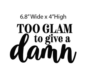 YOU GET 2 DECALS!! Too Glam To Give A Damn Decals - FREE SHIPPING - Picture 1 of 2