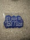 1x It?s Nice To Be Nice Iron/sew On Patch.