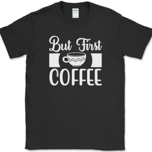 But First Coffee T-Shirt Funny Humor Caffeine Office Novelty Text Tee - Picture 1 of 10