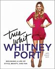 True Whit : Designing a Life of Style, Beauty, and Fun par Whitney Port : Neuf