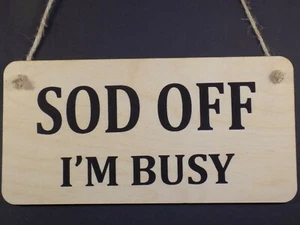 "Sod Off I'm Busy" Funny sign rude office workshop Garage Shed Wooden Plaque - Picture 1 of 2