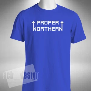 Proper Northern T-shirt Funny North Birthday Leeds Bradford Small to 5XL - Picture 1 of 5