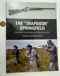 The "Trapdoor" Springfield From the Little Bighorn to San Juan Hill Osprey Pub. - Imagen 1 de 12