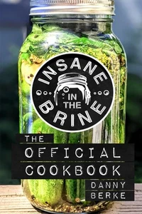 Insane in the Brine: The Official Cookbook - Picture 1 of 1