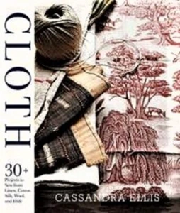 CLOTH 30+ Beautiful Projects to Sew Linen Cotton Silk Wool Cassandra Ellis Book - Picture 1 of 4