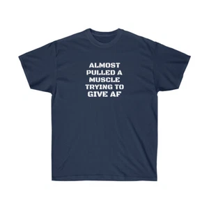 Almost Pulled a Muscle Trying to Give AF - Unisex Ultra Cotton Tee - Picture 1 of 7