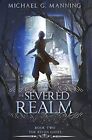 The Severed Realm (The Riven Gates) by Michael G. Manning