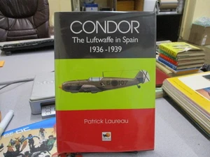 Legion Condor: The Luftwaffe in Spain 1936-1939, Laureau, Patrick - Picture 1 of 3