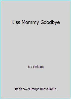 Kiss Mommy Goodbye by Joy Fielding - Image 1 of 1