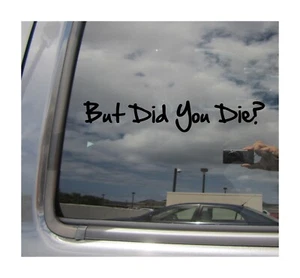 But Did You Die? - Divertida calcomanía de vinilo para ventana de coche 02218 - Imagen 1 de 2