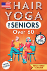 Chair Yoga for Seniors over 60: Enhance Your Quality of Life in Just 10 Minutes 