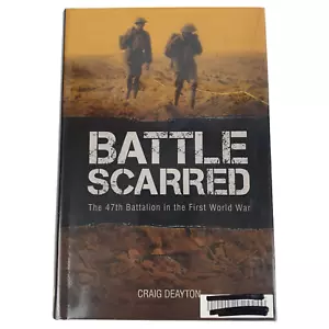 Battle Scarred by Craig Deayton 2011 47th Battalion War History H/Cover D/J Good - Picture 1 of 8