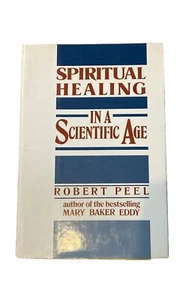 SPIRITUAL HEALING IN A SCIENTIFIC AGE By Robert Peel First Edition 1987 - Picture 1 of 3