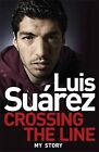 Luis Suarez: Crossing the Line - My Story, Suarez, Luis, Used; Good Book