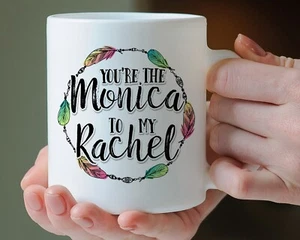 You're The Monica To My Rachel Mug, 11oz Coffee Friends Mug Gift - Picture 1 of 1