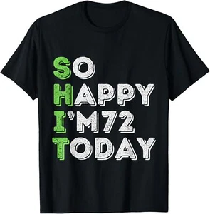 So Happy I'm 72 Today 72 Years Old birthday gifts T-Shirt Hoodie - Picture 1 of 14
