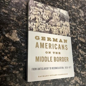German Americans on the Middle Border: From Antislavery to Reconcili - Picture 1 of 6