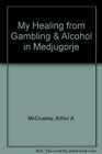 My Healing from Gambling & Alcohol in Medjug... by McCluskey, Arthur A Paperback