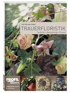 Trauerfloristik | Technik, Gestaltung, Praxis | Karl-Michael Haake | Taschenbuch - Bild 1 von 1