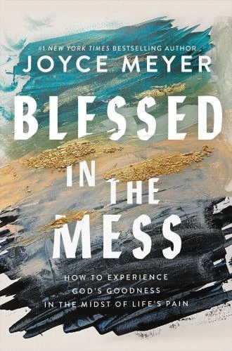 Blessed in the Mess: How to Experience Go- Joyce Meyer, 9781546037347, hardcover - Image 1 of 1