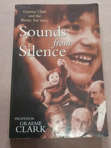 Signed! Sounds from Silence: Graeme Clark and the Bionic Ear Story (2000, All... - Picture 1 of 4