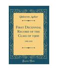 First Decennial Record Of The Class Of 1900: 1900-1910 (Classic Reprint), Unknow