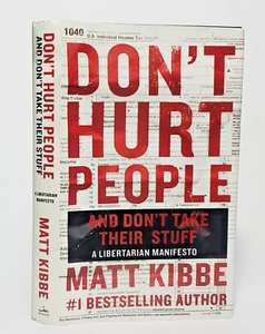 Don't Hurt People...Matt Kibbe SIGNED First Edition/Print HC$DJ Libertarian NEW - Picture 1 of 12