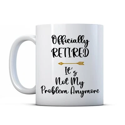 Officially Retired It's Not My Problem Anymore - Retirement Gift Mug by BWW P... - Image 1 of 3