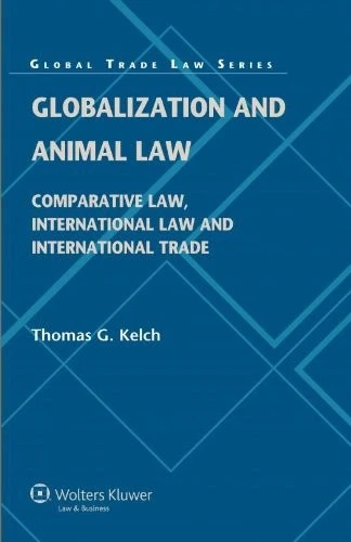 GLOBALIZATION AND ANIMAL LAW. COMPARATIVE LAW, By Thomas G. Kelch - Hardcover - Image 1 of 1
