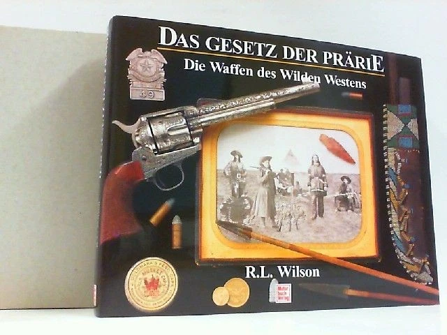 Das Gesetz der Prärie: Die Waffen des Wilden Westens Wilson, Richard L.: - Bild 1 von 1