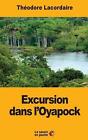 Excursion dans l'Oyapock by Th?odore Lacordaire (French) Paperback Book