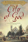 City Of God : A Novel Of Passion And Wonder In Old New York Bever