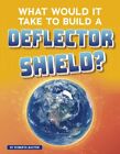 What Would It Take to Build a Deflector Shield?, Library by Baxter, Roberta, ...