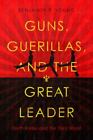 Guns, Guerillas, And The Great Leader: North Korea And The Third World (Cold Wa,