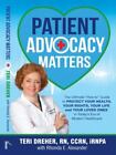 Patient Advocacy Matters: The Ultimate How-To Guide To Protect Your Health,...