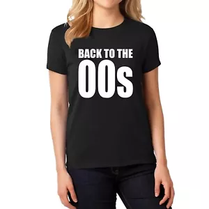 BACK TO THE 00s Ladies T-Shirt Cotton Eighties Weekend Music 2000s style - Picture 1 of 1