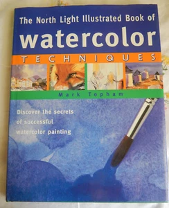 North Light Illustrated Book of Watercolor Techniques by Mark Topham (1997, Hard - Picture 1 of 4