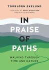 In Praise Of Paths: Walking Through Time And Nature By Ekelund, Cr*.