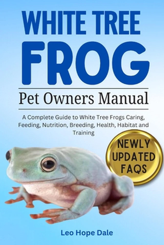 White Tree Frog: A Complete Guide to White Tree Frog Caring, Feeding, Nutrition, - Image 1 of 1
